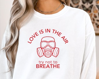 Love Is In The Air Felpa Try Not To Breathe, felpa anti-amore, felpa San Valentino, felpa per single, felpa da donna, amore