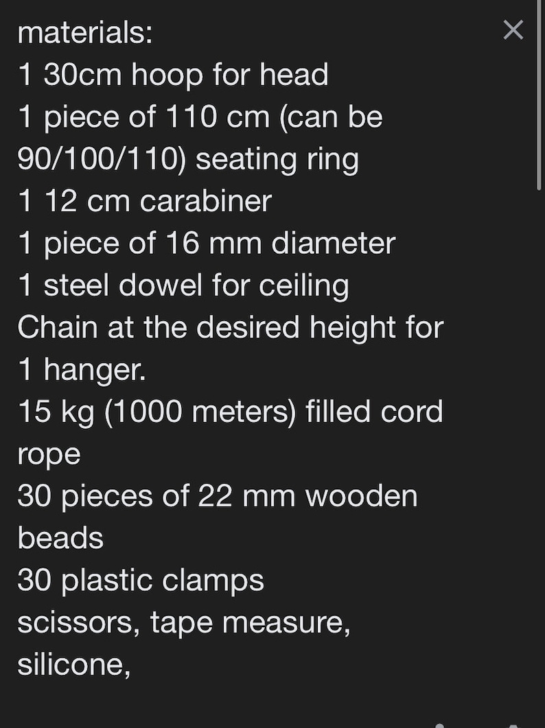 May include: A list of materials needed to make a hanging chair. The list includes items such as a hoop for the head, a seating ring, a carabiner, a dowel for the ceiling, chain, a hanger, rope, wooden beads, plastic clamps, scissors, tape measure, and silicone.