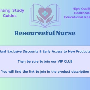May include: A blue and purple graphic with the text "Nursing Study Guides" and "Resourceful Nurse". The graphic also includes a book with a heart and a cross on it. The text "High Quality Healthcare Educational Resources" is also included. The text "Want Exclusive Discounts & Early Access to New Products? Then be sure to join our VIP CLUB You will find the link to join in the product description" is also included.