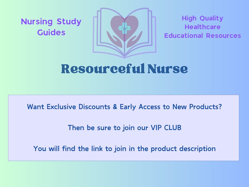May include: A blue and purple graphic with the text "Nursing Study Guides" and "Resourceful Nurse". The graphic also includes a book with a heart and a cross on it. The text "High Quality Healthcare Educational Resources" is also included. The text "Want Exclusive Discounts & Early Access to New Products? Then be sure to join our VIP CLUB You will find the link to join in the product description" is also included.