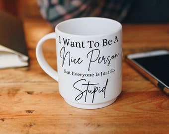 Funny Coffee Mug, Sarcastic Quote, Ceramic Gift Mug
