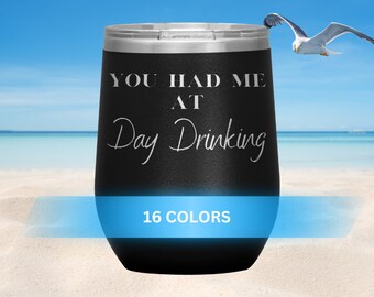 You Had Me At Day Drinking Wine Travel Tumbler - 12 Oz., Wine Tumbler, Insulated Wine Tumbler, Insulated Beach Tumbler, Beach Mug, Wine Gift