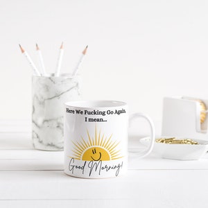 Good Morning Mug, Good Morning Coffee Mug, Sunshine Mug, Funny Coffee Mug, Here We Fucking Go Again Mug, Humorous Coffee Mug, Funny Mug Gift image 9