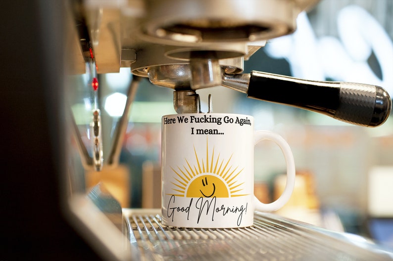 Good Morning Mug, Good Morning Coffee Mug, Sunshine Mug, Funny Coffee Mug, Here We Fucking Go Again Mug, Humorous Coffee Mug, Funny Mug Gift image 5