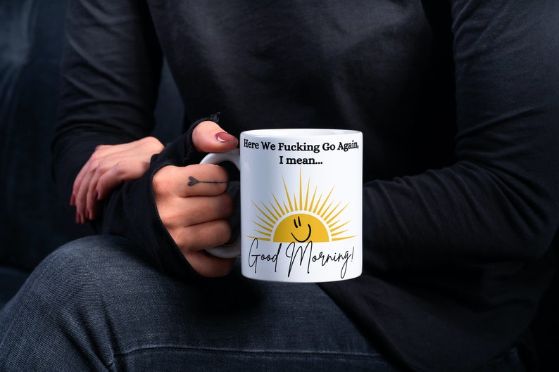 Good Morning Mug, Good Morning Coffee Mug, Sunshine Mug, Funny Coffee Mug, Here We Fucking Go Again Mug, Humorous Coffee Mug, Funny Mug Gift image 4
