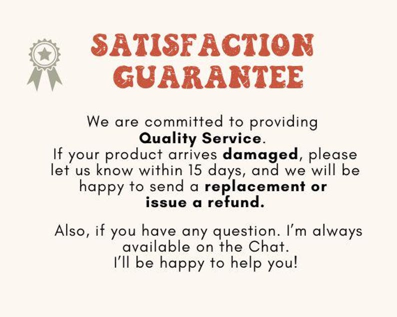 May include: A cream-colored graphic with the text "SATISFACTION GUARANTEE" in orange, along with a star-shaped emblem. The text promises quality service, replacements or refunds for damaged products within 15 days, and chat support.