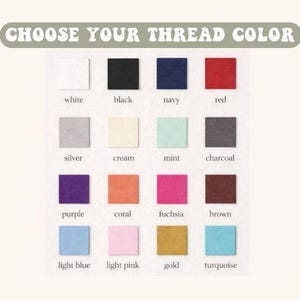 May include: A color chart with squares of thread colors, including white, black, navy, red, silver, cream, mint, charcoal, purple, coral, fuchsia, brown, light blue, light pink, gold, and turquoise. The text "CHOOSE YOUR THREAD COLOR" is at the top.