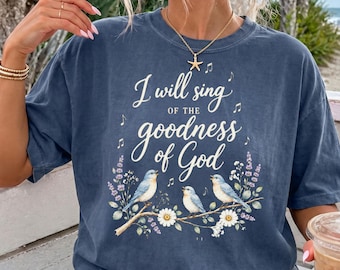 I Will Sing of the Goodness of God Shirt, Psalm 89:1 Christian Bird Tee, Worship Shirt for Women, Faith Based Floral Gift