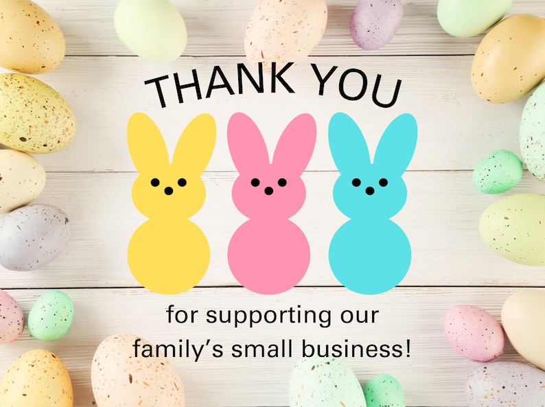 May include: Thank you for supporting our family's small business! The message is surrounded by pastel colored Easter eggs. Three pastel colored bunny rabbits are in the center of the image.