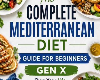 The Complete Mediterranean Diet Guide for Beginners. GEN X