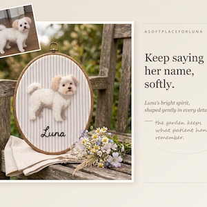 May include: An oval embroidery hoop featuring a needle-felted white dog with tan ears on a grey and white striped fabric background. The name Luna is embroidered in black script below the dog. Text reads: ASOFTPLACEFORLUNA, Keep saying her name, softly.