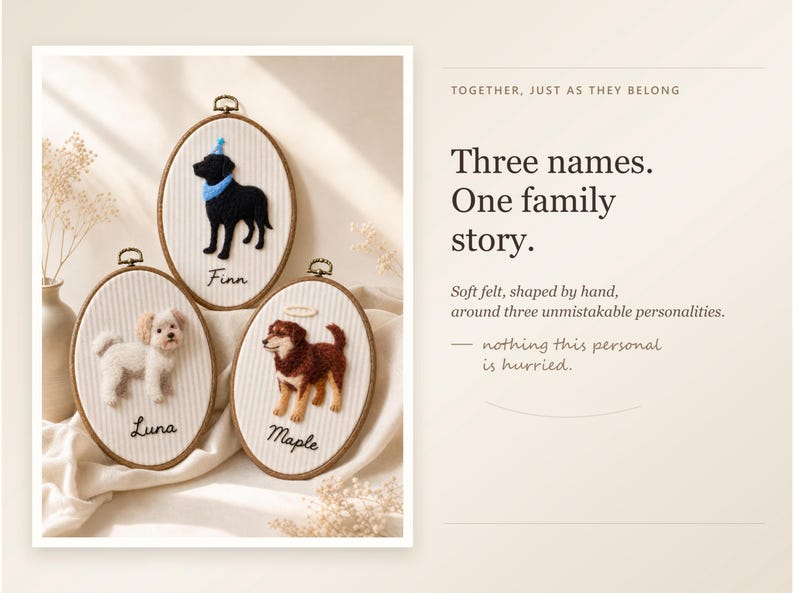 May include: Three oval embroidery hoops featuring felted dog portraits on white pinstriped fabric. The top hoop shows a black dog named Finn, the bottom left shows a white dog named Luna, and the bottom right shows a brown dog named Maple.