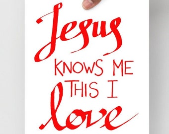Jesus Knows Me This I Love print