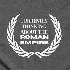 Currently Thinking About the Roman Empire t-shirt, unisex graphic tee
