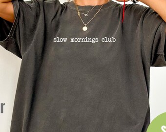 Comfort Colors® Slow Mornings Club Shirt, Lazy Mornings Vibe Shirt, Self Care Shirt, Self Love Shirt, Gift for Mom, Trendy Shirt for Women
