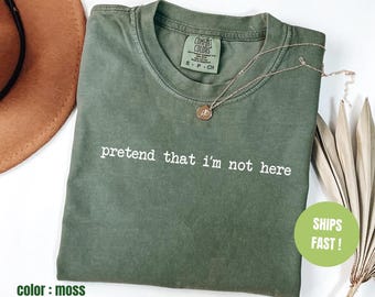 Comfort Colors® Pretend That I'm Not Here Shirt, Funny Humor Shirt, Introvert Gift, Sarcasm Shirt, Trendy Shirt for Women