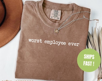 Comfort Colors Shirt Worst Employee Ever, Funny Work Shirt For Women, Sarcastic Office Humor Tee, Gen Z Meme Shirt, Gag Gift For Coworkers