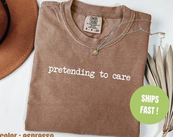 Camiseta de colores cómodos que finge preocuparse, divertida camiseta sarcástica para mujer, camiseta de humor desenfrenado, camiseta irónica, idea de regalo de broma