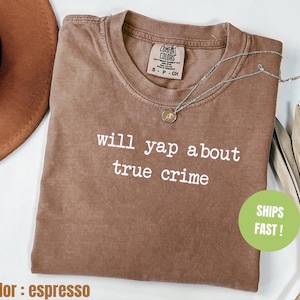 Comfort Colors® Will Yap About True Crime Shirt, True Crime Junkie Shirt, True Crime Lover Shirt, True Crime Documentary Podcast Shirt