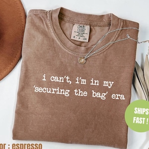 Chemise Comfort Colors® Je ne peux pas, je suis dans ma période « Sécuriser le sac », chemise pour femme, chemise meme drôle, chemise humour adulte, chemise sarcasme