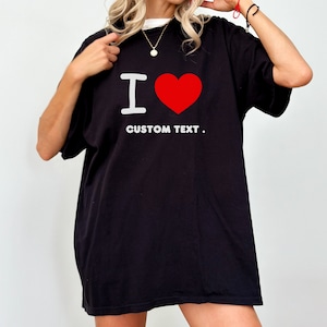 I Love Custom Shirt, Personalized I Love Shirt, I Heart Custom Shirt, Custom Valentines Day Gift, Custom I Love Shirt, I Love Shirt