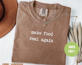 Comfort Colors® Make Food Real Again Shirt, Organic Food Lover Shirt, Funny Food Lover Shirt, Funny Shirt for Women