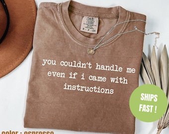 Comfort Colors® You Can't Handle Me Zelfs als ik met instructies kwam Shirt, Sassy Shirt, T-shirt met grappig gezegde, Attitude-outfit, cadeau collega