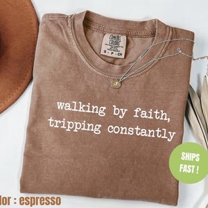 Comfort Colors® Walking by Faith Tripping Constantly Shirt, Christian Shirt, Inspirational Shirt, Religious Mom Shirt,Christian Apparel Gift