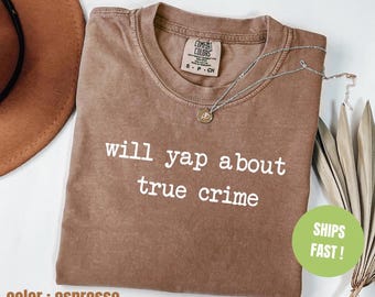 Comfort Colors® Will Yap About True Crime Shirt, True Crime Junkie Shirt, True Crime Lover Shirt, True Crime Documentary Podcast Shirt