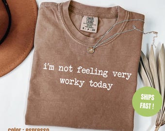 Comfort Colors® I'm Not Feeling Very Worky Today Shirt, Funny Work Humor Shirt, Sarcastic Office Tee, Lazy Day Mood Shirt, Gift For Coworker