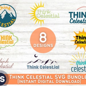 May include: A set of eight digital designs featuring the text "Think Celestial" in various styles. The designs include a sun, mountains, a speech bubble, and a flower. The text "Think Celestial SVG Bundle! [INSTANT DIGITAL DOWNLOAD]" is also included.