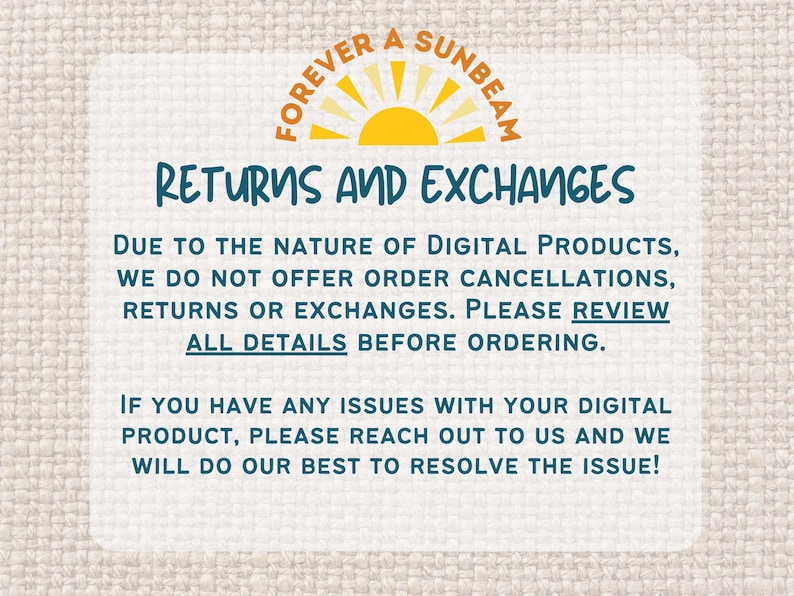 May include: A white rectangular card with the text "RETURNS AND EXCHANGES" in teal. The card also includes the text "FOREVER A SUNBEAM" with a sun graphic. The card provides information about digital product returns and exchanges.