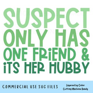 El sospechoso solo tiene un amigo y es su esposo Archivo de máquina de corte SVG, regalo divertido para la esposa del esposo Diseño digital, lindo archivo vectorial