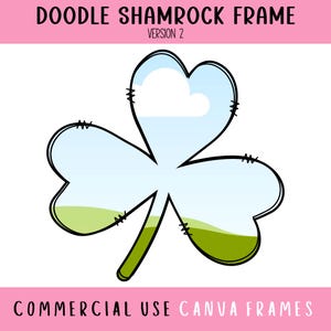 May include: A black and white outline of a shamrock with a blue sky and green grass inside. The shamrock is a frame for a photo or other design. The text "DOODLE SHAMROCK FRAME" and "VERSION 2" is at the top of the image. The text "COMMERCIAL USE CANVA FRAMES" is at the bottom of the image.