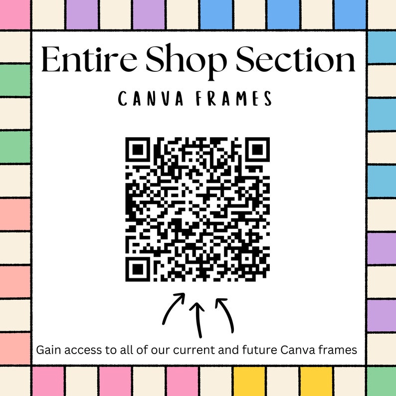 Puede incluir: Un cuadrado blanco con texto negro que dice "Entire Shop Section Canva Frames". Debajo del texto hay un c&oacute;digo QR en blanco y negro. Las flechas apuntan al c&oacute;digo QR. Debajo del c&oacute;digo QR est&aacute; el texto "Gain access to all of our current and future Canva frames".