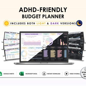 May include: A digital budget planner displayed on a laptop screen, featuring both light and dark modes with charts and financial trackers. Text includes ADHD-FRIENDLY BUDGET PLANNER, INCLUDES BOTH LIGHT & DARK VERSIONS, GOOGLE SHEETS, MICROSOFT EXCEL, INSTANT DOWNLOAD, VIDEO TUTORIAL, and BONUS FREE 60-PAGE EBOOK.