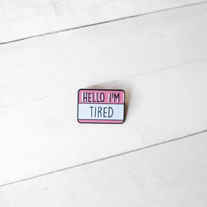 Hello I'm Tired Name Badge Pin Funny Creative Enamel Pin Metal Paint Badge Anime Pin Backpack Clothing Accessories Wallet Pendant