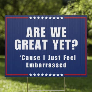 Are We Great Yet Yard Sign – Anti-Trump Protest Lawn Sign, Resist Racism & Hate, Political Outdoor Decor with H-Stake, 12x18 or 24x18