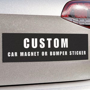 Custom Car Magnet or Bumper Sticker – Design Your Own Magnet or Sticker with Logo, Photo, Text – Personalized Vehicle Accessory