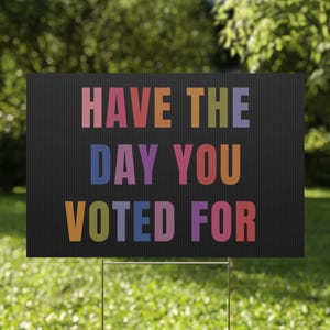 Have The Day You Voted For Werbeschild: Lustige Wahldekor