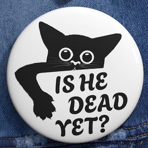 Is He Dead Yet Pins Buttons Anti Trump Funny Cute Cats Anti MAGA Anti Fascism Hate Donald Trump Humorous Pins Resistance