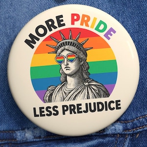 More Pride Less Prejudice LGBTQ Pin | Pride Button in 3 Sizes | Queer Pin for Backpack, Jacket, or Hats | LGBTQ+ Pride Month Accessories