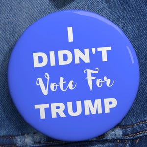 I Didn&#39;t Vote For Trump Pin: Anti-Trumpf Politischer Protest Button