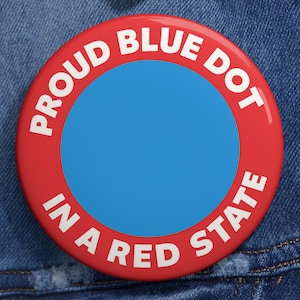 Blue Dot Democrat Campaign Button: Proud Blue in a Red State