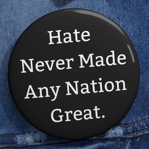 Hate Never Made Any Nation Great Button | Peace Pin | Pro-Democracy 2025 Election Badge | Anti-Hate Jewelry | Unity Statement Pin