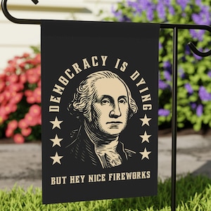 Democracy Is Dying But Hey Nice Fireworks Garden Flag – Political Protest Banner, Anti-Trump Outdoor Sign, Satire Liberal Yard Decor