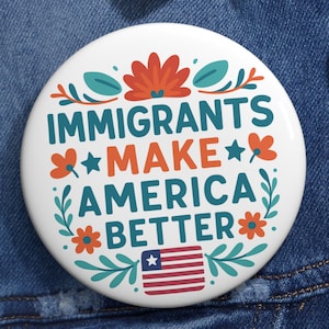 Immigrants Make America Better Pin or Magnet: Activist Protest Button