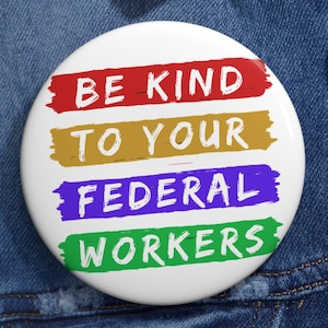 Be Kind to Federal Workers Pin: Political Activist Badge