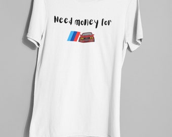 Need money for BMW BMW Tshirt cool tee