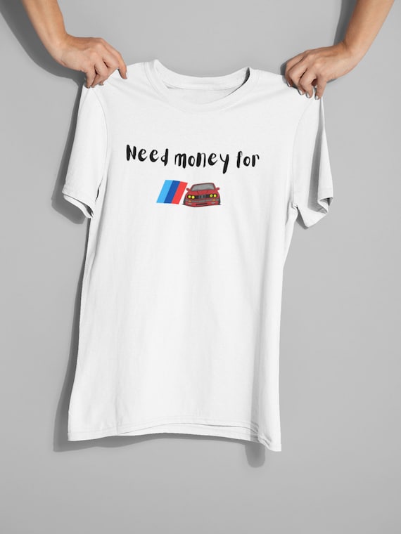 Need money for BMW BMW Tshirt cool tee